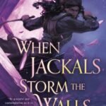 When Jackals Storm the Walls By Bradley P. Beaulieu