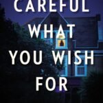 Careful What You Wish For By Hallie Ephron