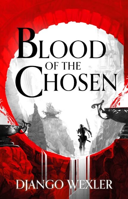 Blood of the Chosen By Django Wexler