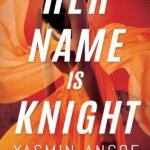Her Name Is Knight By Yasmin Angoe