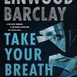 Take Your Breath Away By Linwood Barclay