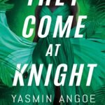 They Come at Knight By Yasmin Angoe