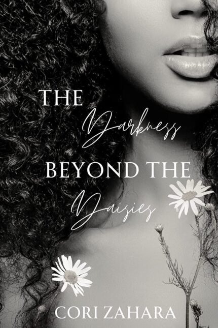 The Darkness Beyond the Daisies By Cori Zahara