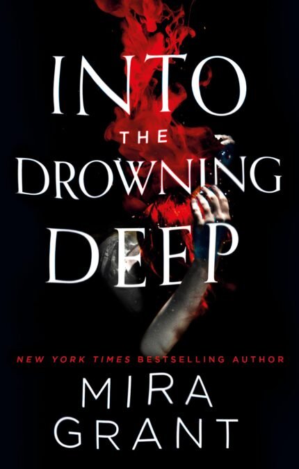 Into the Drowning Deep  By Mira Grant