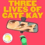 The Three Lives of Cate Kay  By Kate Fagan