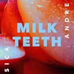 Milk Teeth By Jessica Andrews
