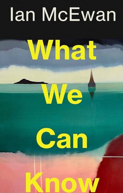 What We Can Know By Ian McEwan