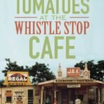 Fried Green Tomatoes at the Whistle Stop Cafe  By Fannie Flagg