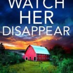 Watch Her Disappear By Lisa Regan