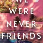We Were Never Friends By Kaira Rouda