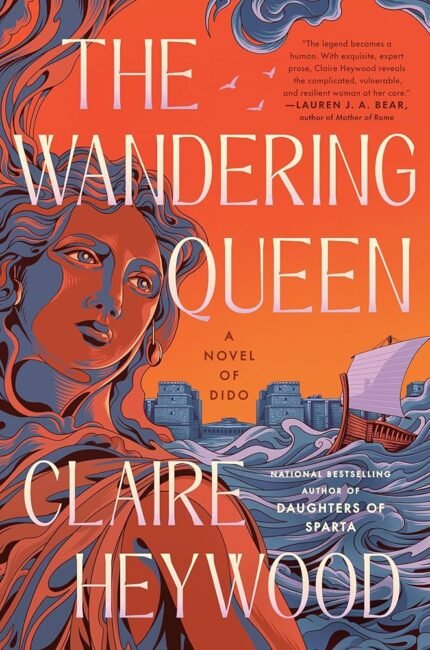 The Wandering Queen: A Novel of Dido By Claire Heywood