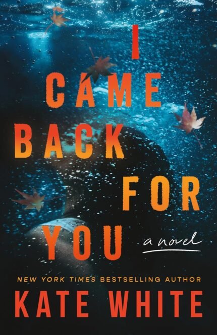 I Came Back for You By Kate White
