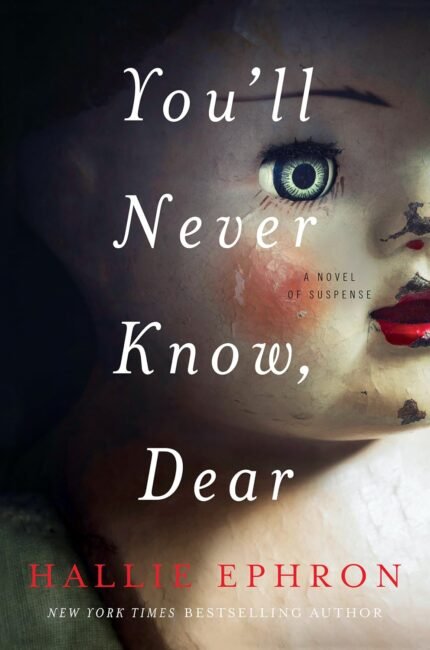 You'll Never Know, Dear By Hallie Ephron
