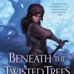 Beneath the Twisted Trees  By Bradley P. Beaulieu