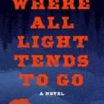 Where All Light Tends to Go  By David Joy