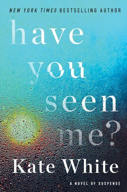 Have You Seen Me? By Kate White