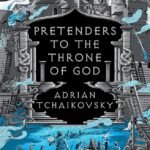 Pretenders to the Throne of God By Adrian Tchaikovsky