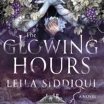 The Glowing Hours By Leila Siddiqui