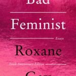 Bad Feminist By Roxane Gay