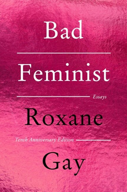 Bad Feminist By Roxane Gay