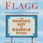 The Wonder Boy of Whistle Stop By Fannie Flagg