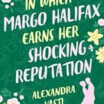 In Which Margo Halifax Earns Her Shocking Reputation By Alexandra Vasti