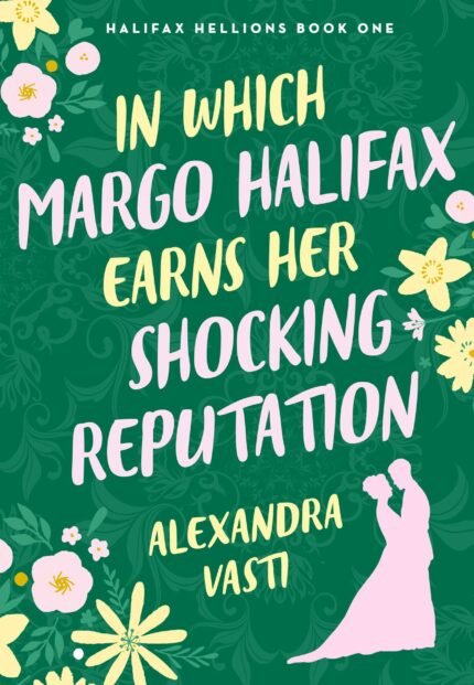In Which Margo Halifax Earns Her Shocking Reputation By Alexandra Vasti