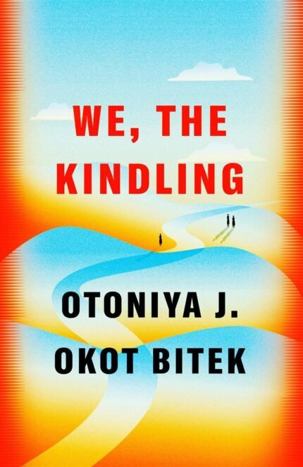 We, the Kindling  By Otoniya J. Okot Bitek