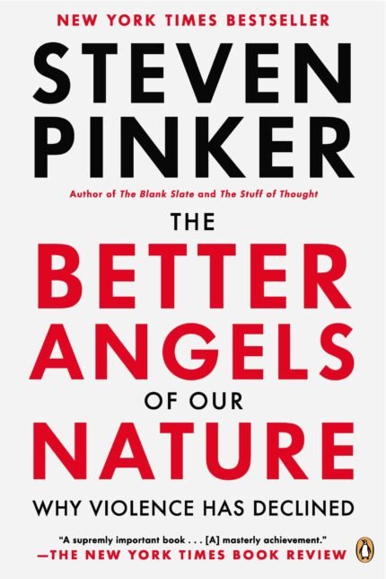 The Better Angels of Our Nature: Why Violence Has Declined By Steven Pinker
