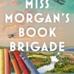 Miss Morgan's Book Brigade  By Janet Skeslien Charles