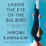 Under the Eye of the Big Bird By Hiromi Kawakami