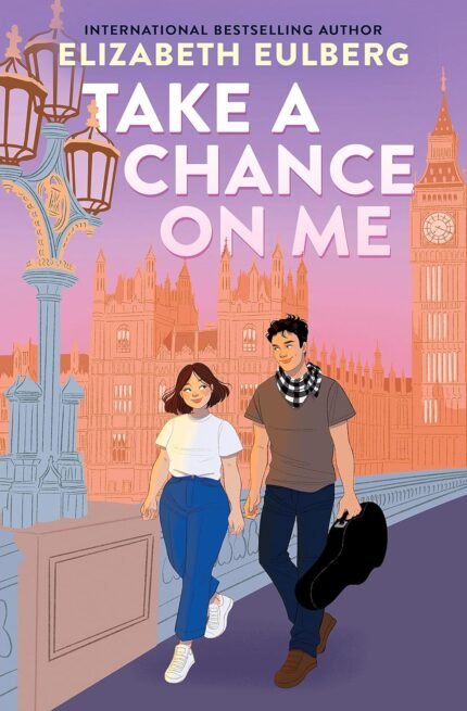 Take a Chance On Me  By Elizabeth Eulberg