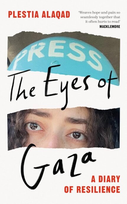 The Eyes of Gaza: A Diary of Resilience By Plestia Alaqad