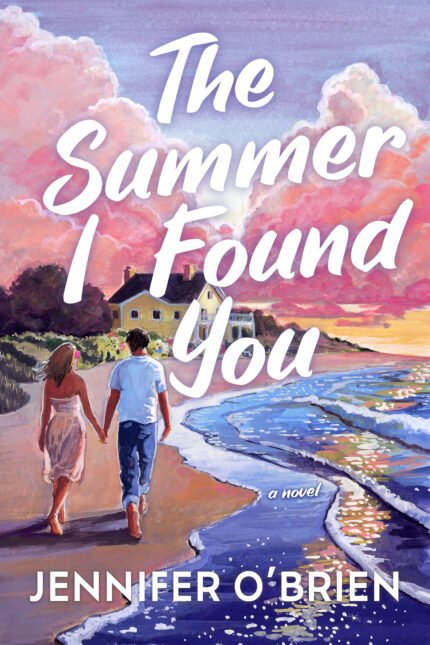 The Summer I Found You: A Novel By Jennifer O'Brien