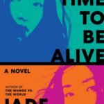 What a Time to Be Alive By Jade Chang