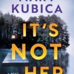 It's Not Her By Mary Kubica