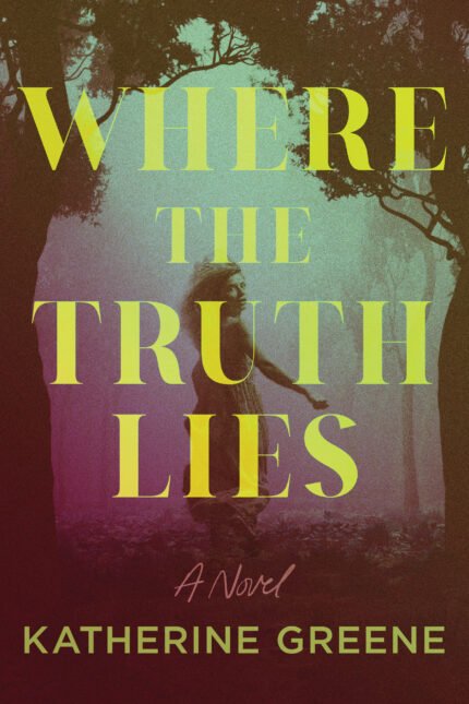 Where the Truth Lies  By Katherine Greene