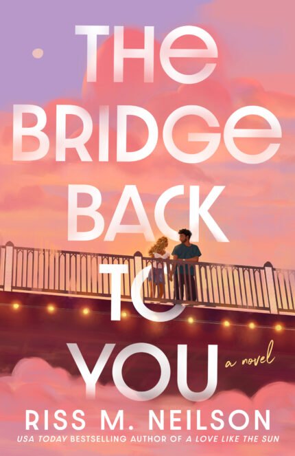 The Bridge Back to You By Riss M. Neilson