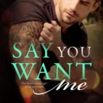 Say You Want Me  By Corinne Michaels