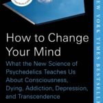How to Change Your Mind By Michael Pollan