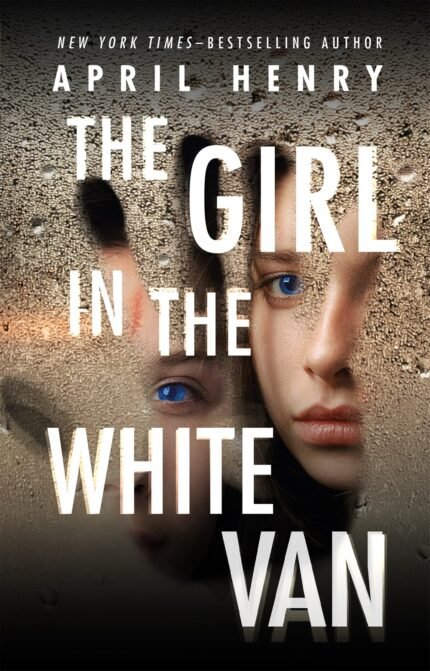 The Girl in the White Van By April Henry