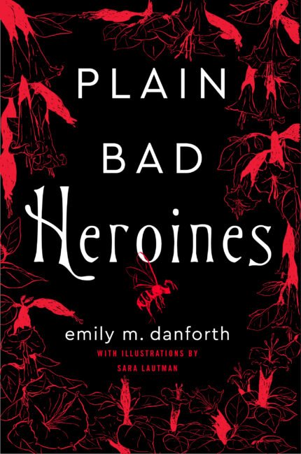 Plain Bad Heroines By Emily M. Danforth