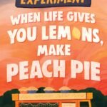 When Life Gives You Lemons, Make Peach Pie By Erin Soderberg Downing