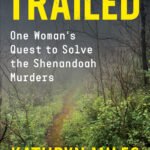 Trailed: One Woman's Quest to Solve the Shenandoah Murders By Kathryn Miles