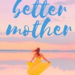 The Better Mother  By Melissa Hill