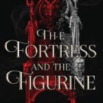 The Fortress and The Figurine By Brandi Elise Szeker