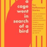 A Cage Went in Search of a Bird: Ten Kafkaesque Stories By Ali Smith