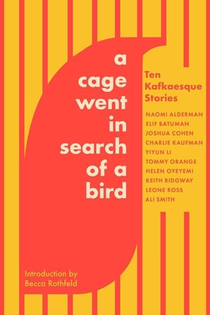 A Cage Went in Search of a Bird: Ten Kafkaesque Stories By Ali Smith