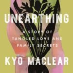 Unearthing  By Kyo Maclear