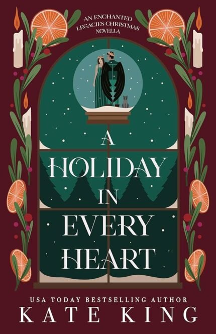 A Holiday in Every Heart: An Enchanted Legacies Christmas Novella By Kate King